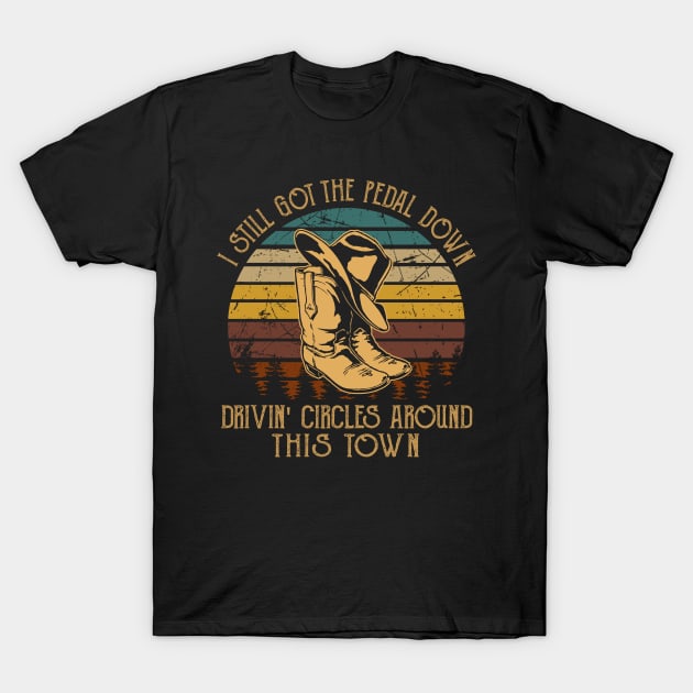 I Still Got The Pedal Down Drivin' Circles Around This Town Retro Cowboy Boots T-Shirt by Terrence Torphy